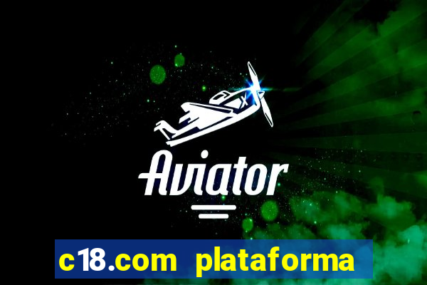 c18.com plataforma de jogos